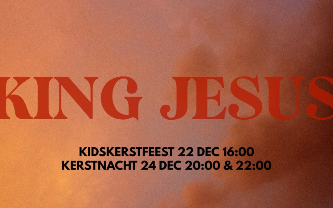 LEEF! Kerstnachtdiensten 2024 / KING JESUS